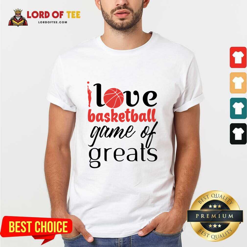 Love Basketball Game Of Greats Shirt