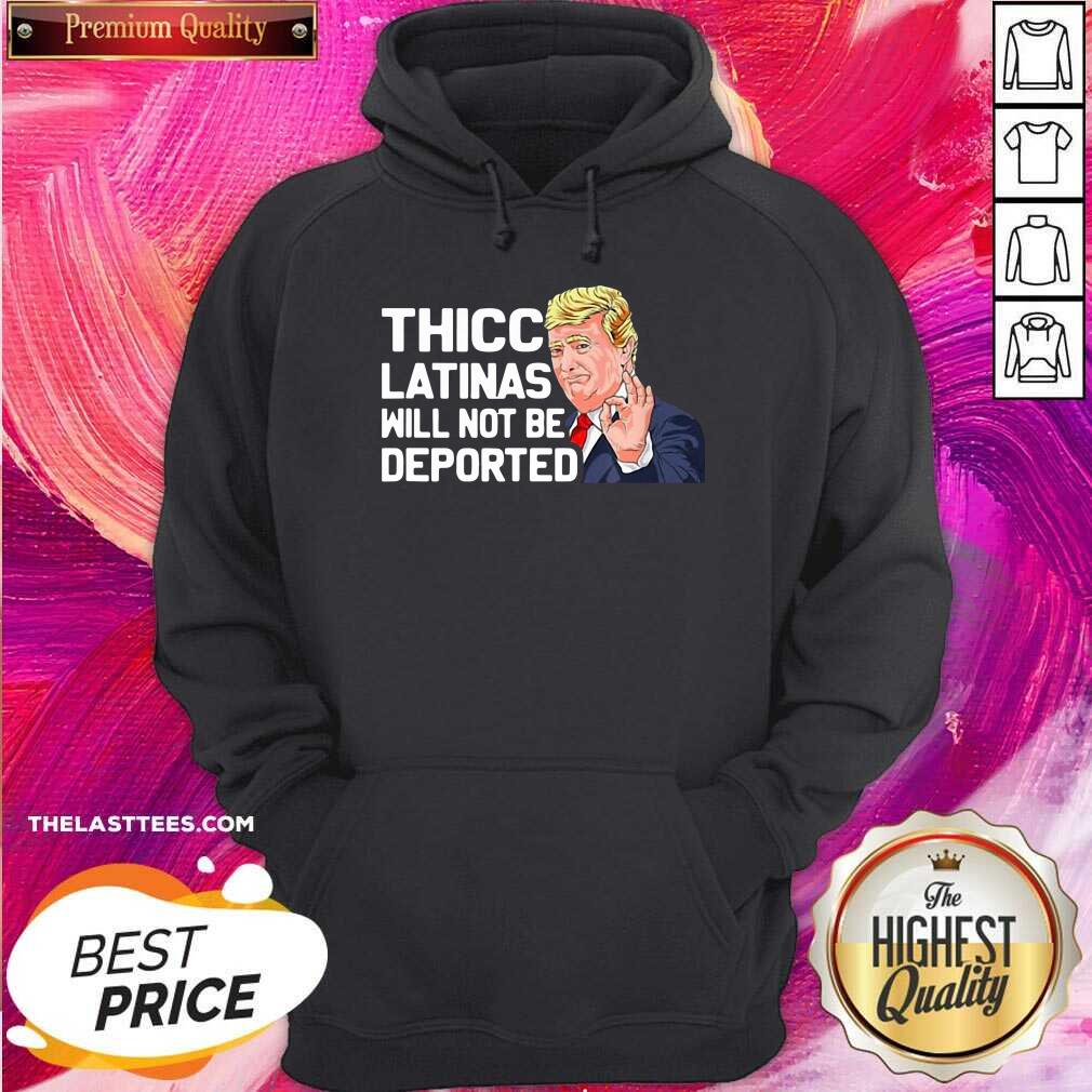 Love Donald Trump Thicc Latinas Will Not Be Deported Shirt