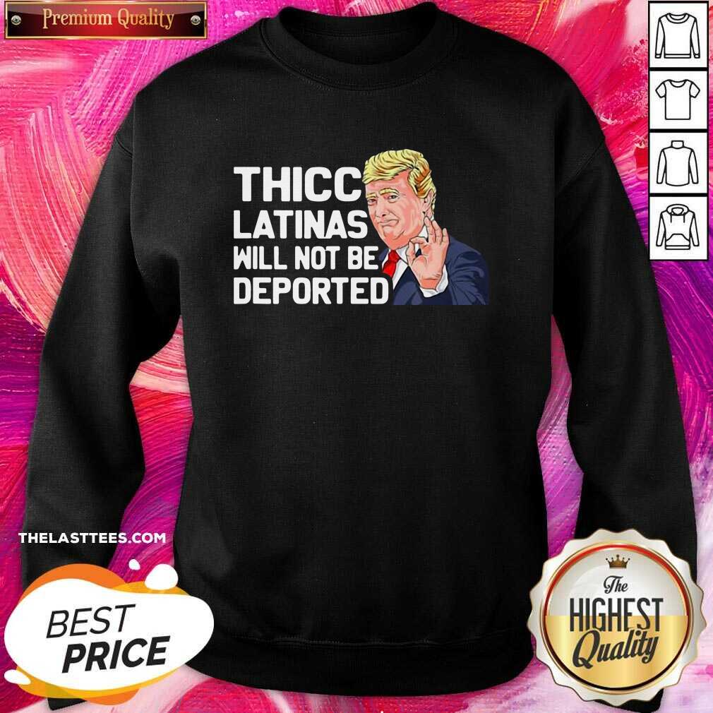 Love Donald Trump Thicc Latinas Will Not Be Deported Shirt