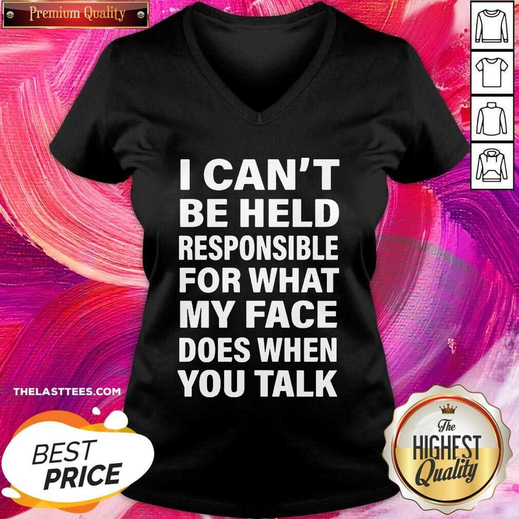 Love I Can’t Be Held Responsible For What My Face Does When You Talk Shirt