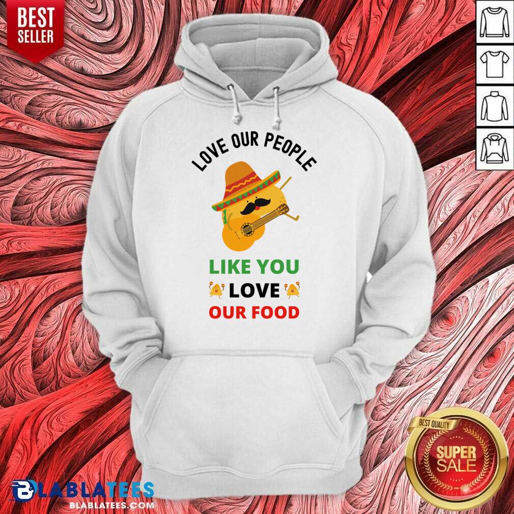 Love Our People Like You Love Our Food Tacos Shirt