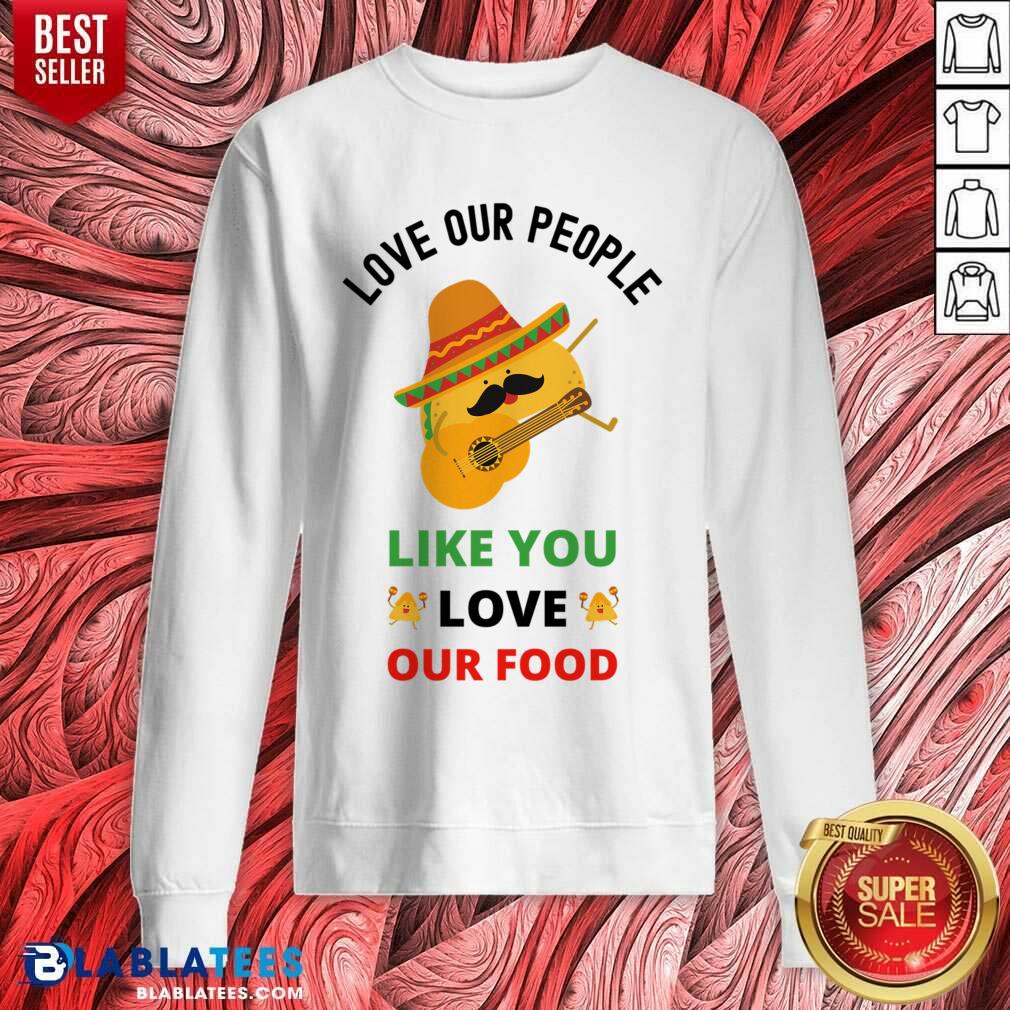 Love Our People Like You Love Our Food Tacos Shirt