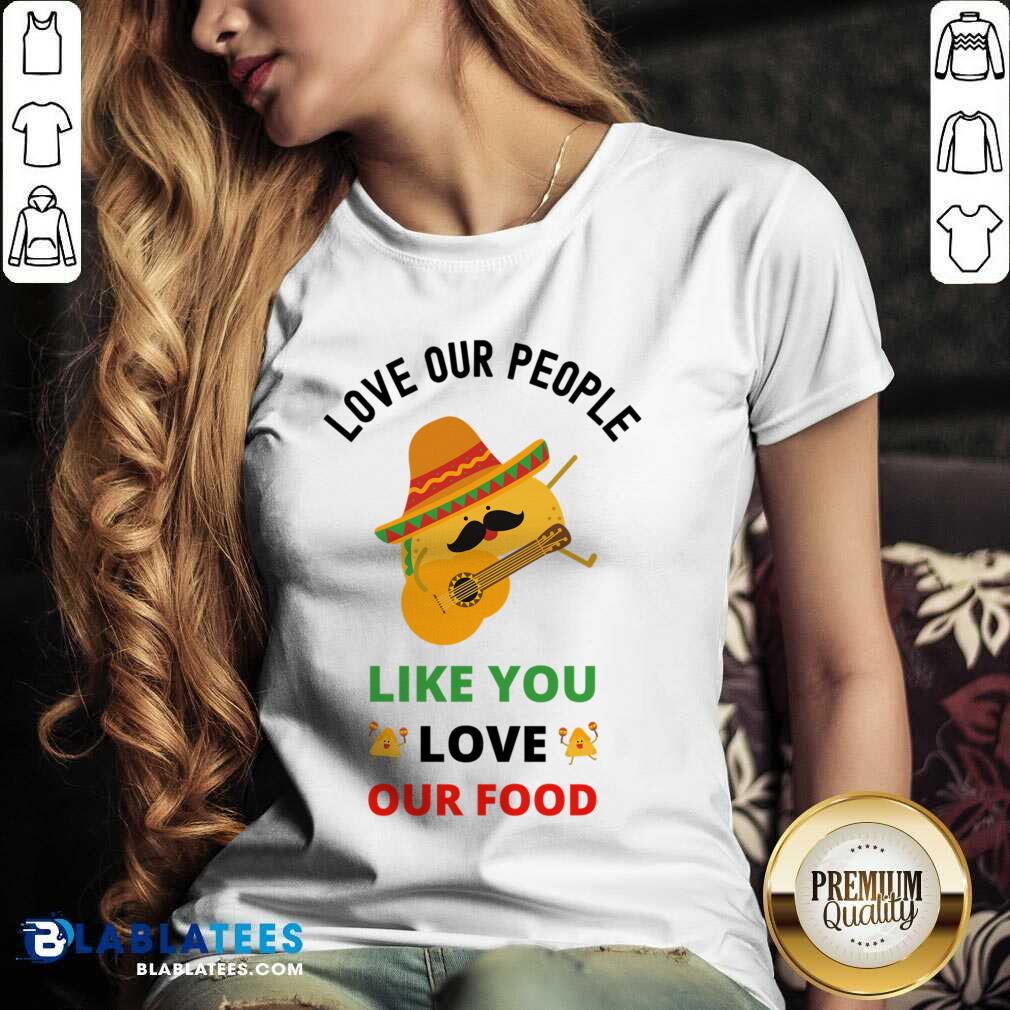 Love Our People Like You Love Our Food Tacos Shirt