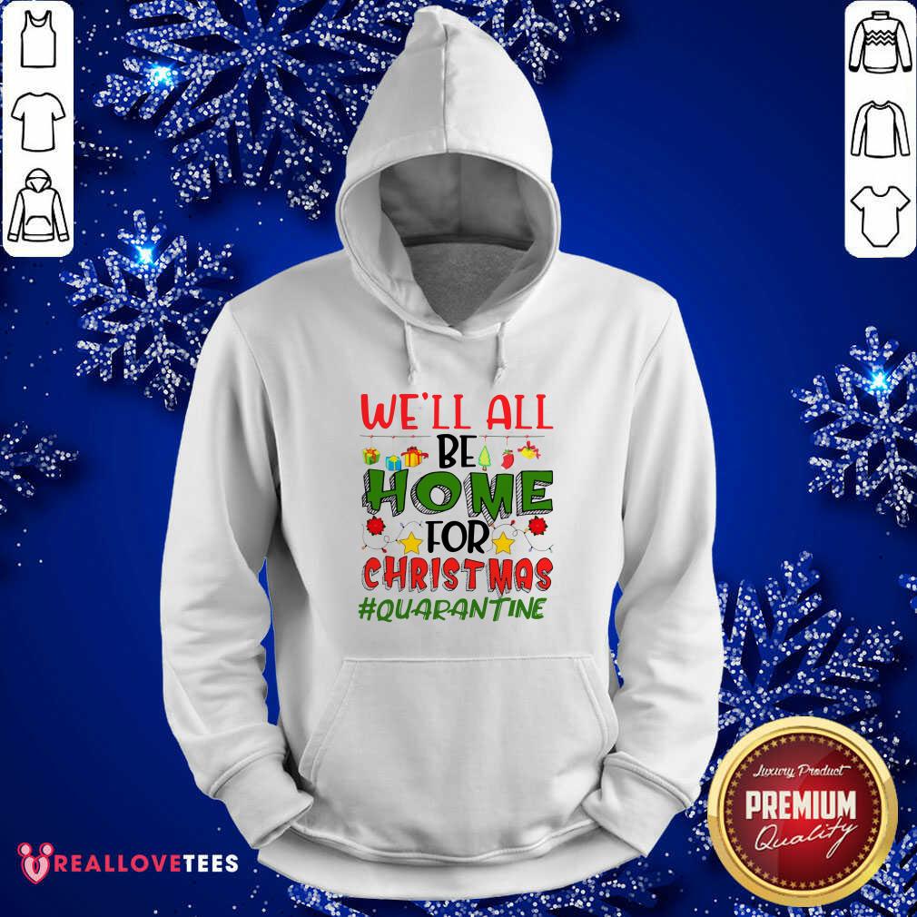 Love We’ll All Be Home For Christmas #Quarantine Shirt