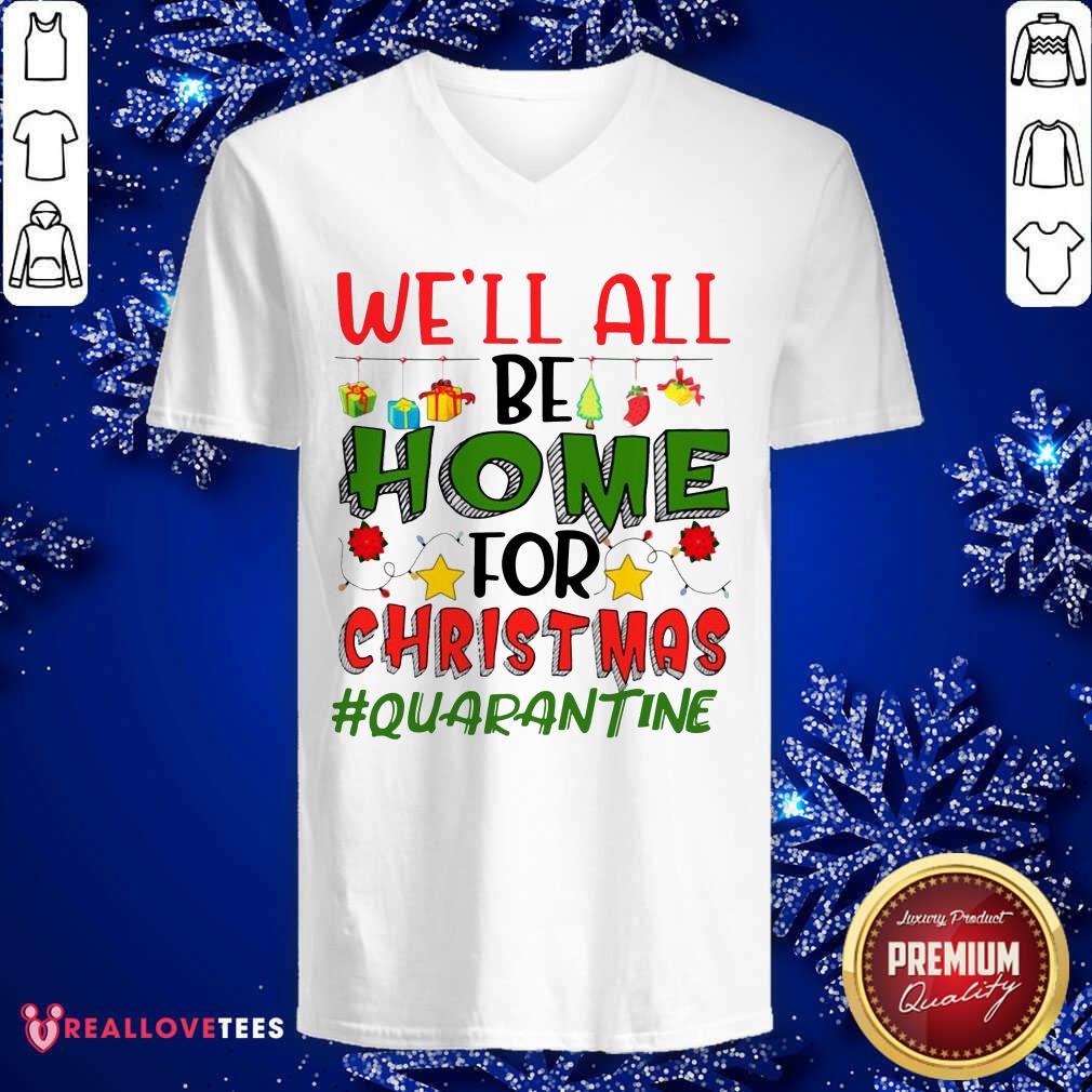 Love We’ll All Be Home For Christmas #Quarantine Shirt