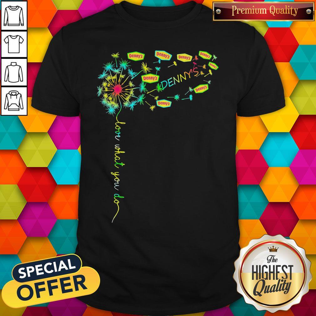 Love What You Do Denny_s Shirt