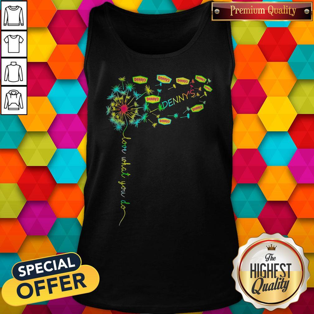 Love What You Do Denny_s Shirt
