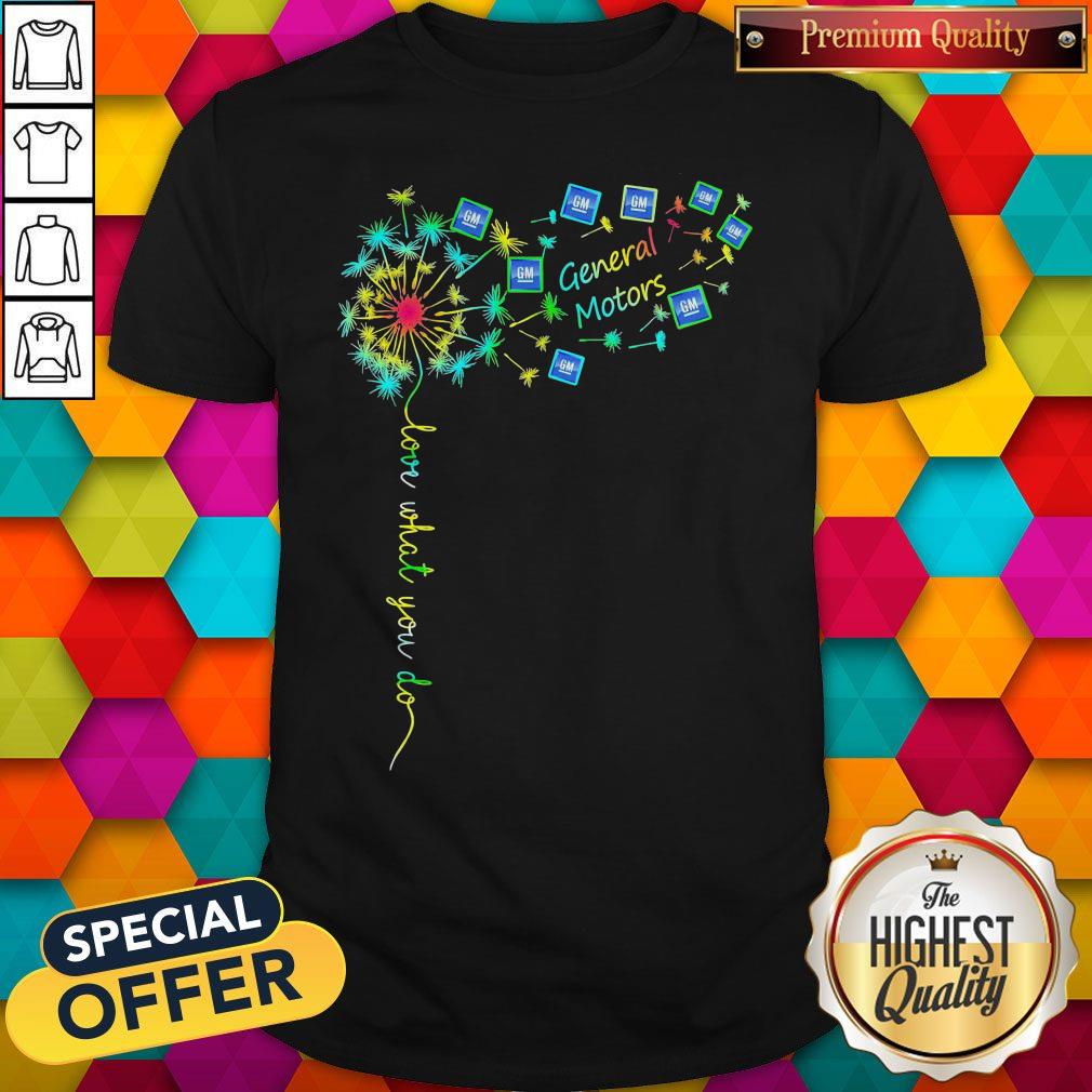 Love What You Do General Motirs Shirt