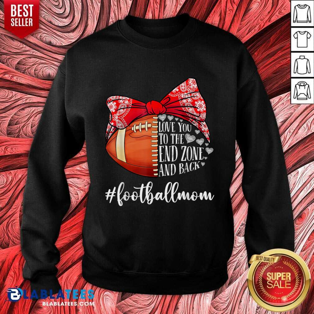Love You To The End Zone And Back Football Mom Shirt