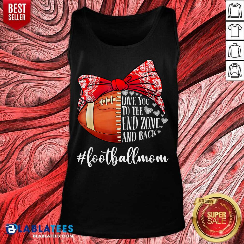 Love You To The End Zone And Back Football Mom Shirt