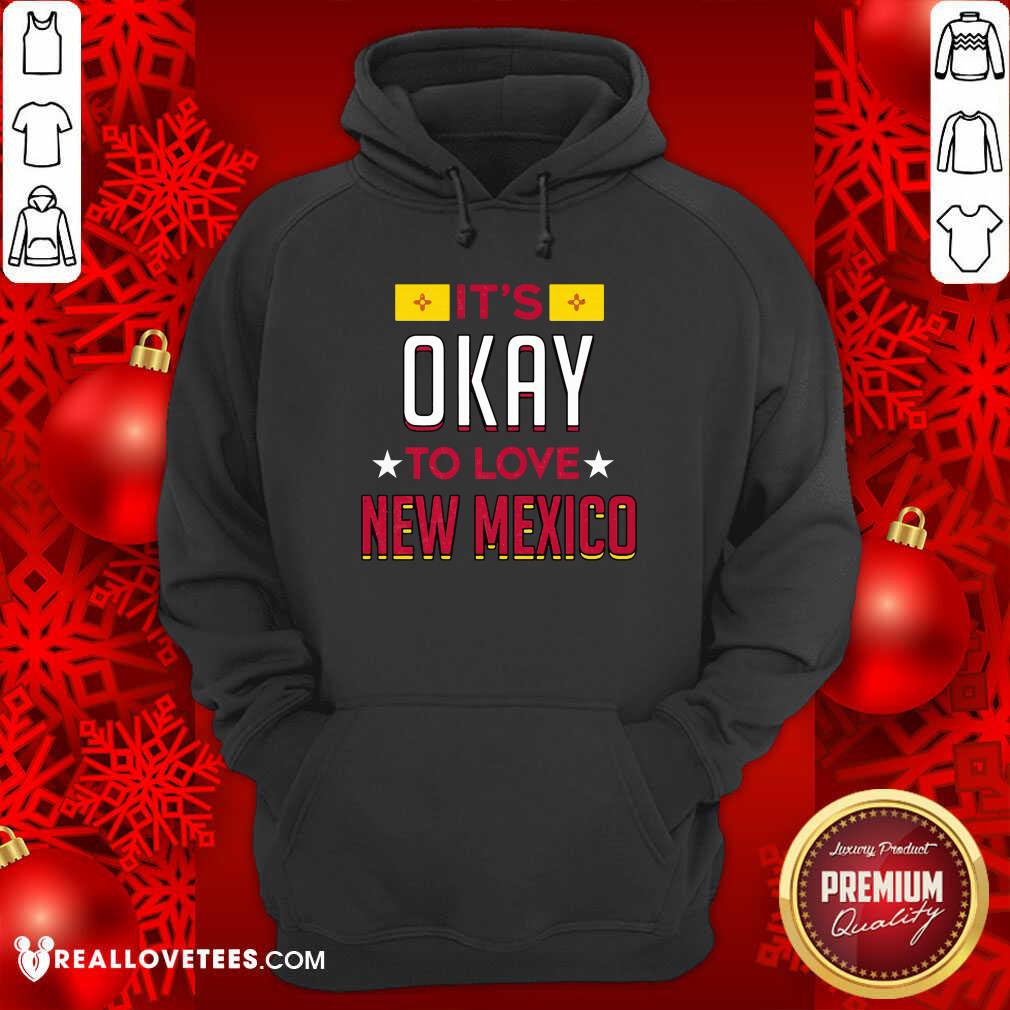 Lovely It’s Okay To Love New Mexico Shirt