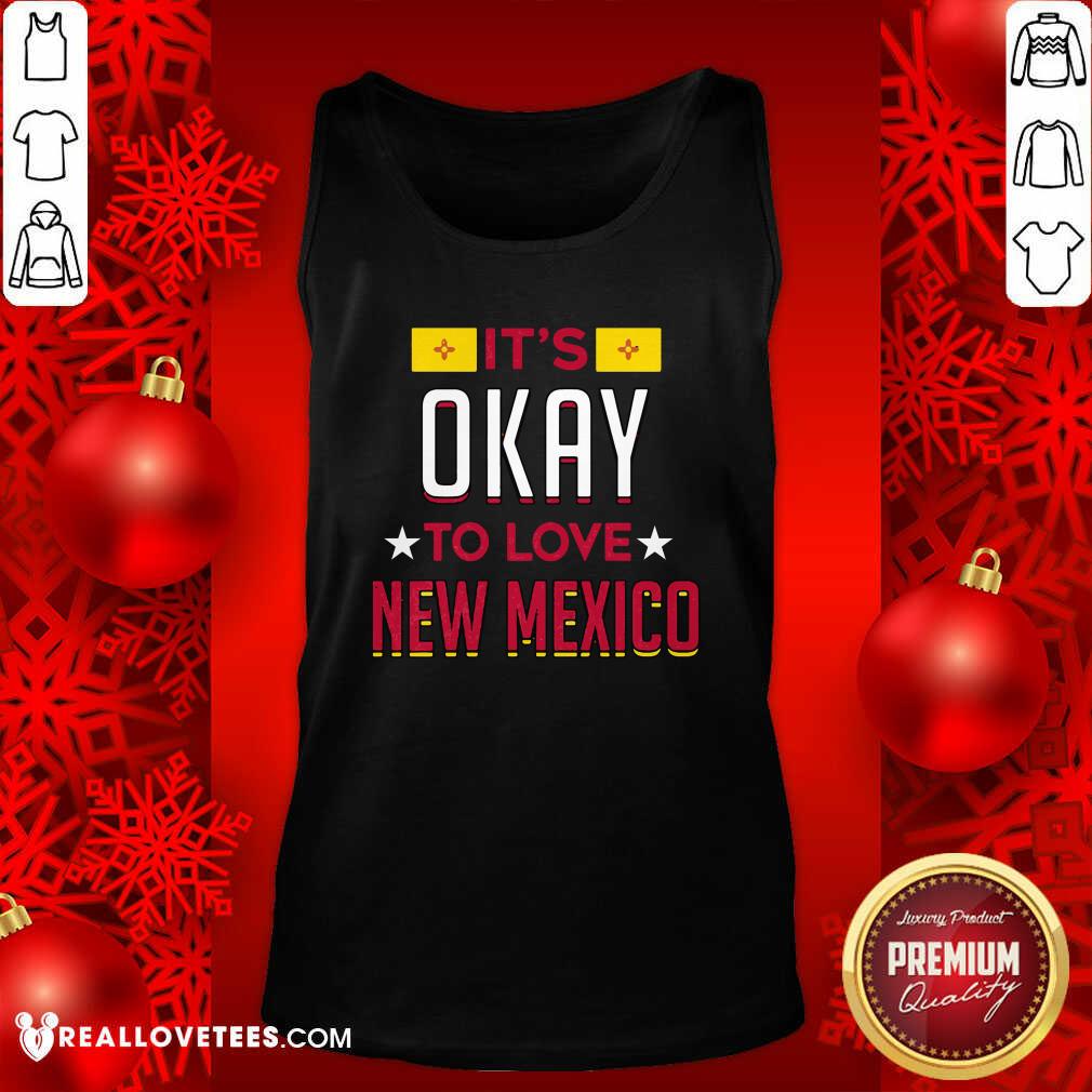 Lovely It’s Okay To Love New Mexico Shirt
