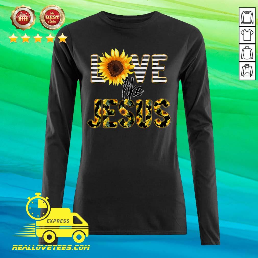 Lovely Sunflower Love Like Jesus Shirt