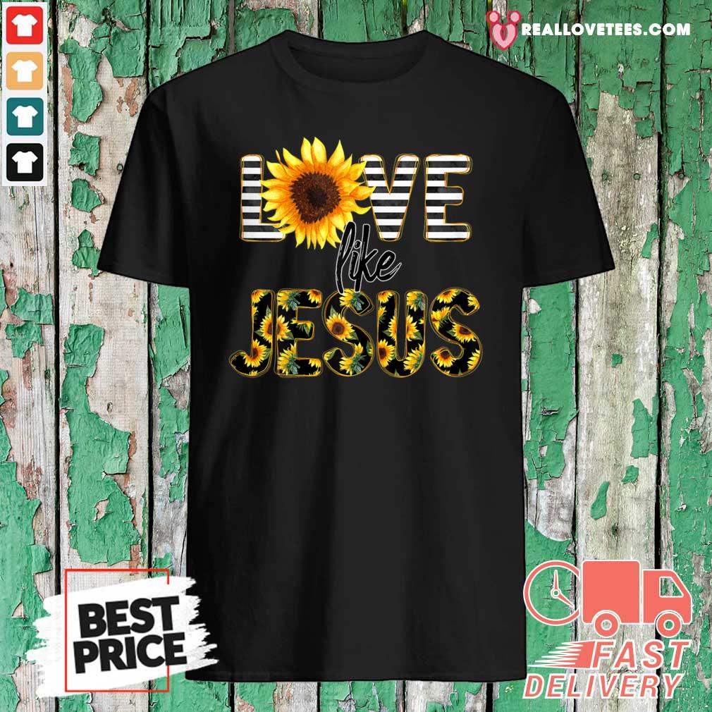 Lovely Sunflower Love Like Jesus Shirt