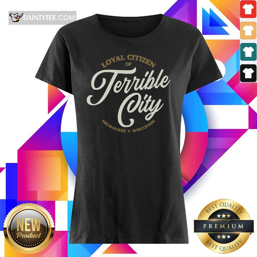 Loyal Citizen Of Terrible City Milwaukee Wisconsin Shirt