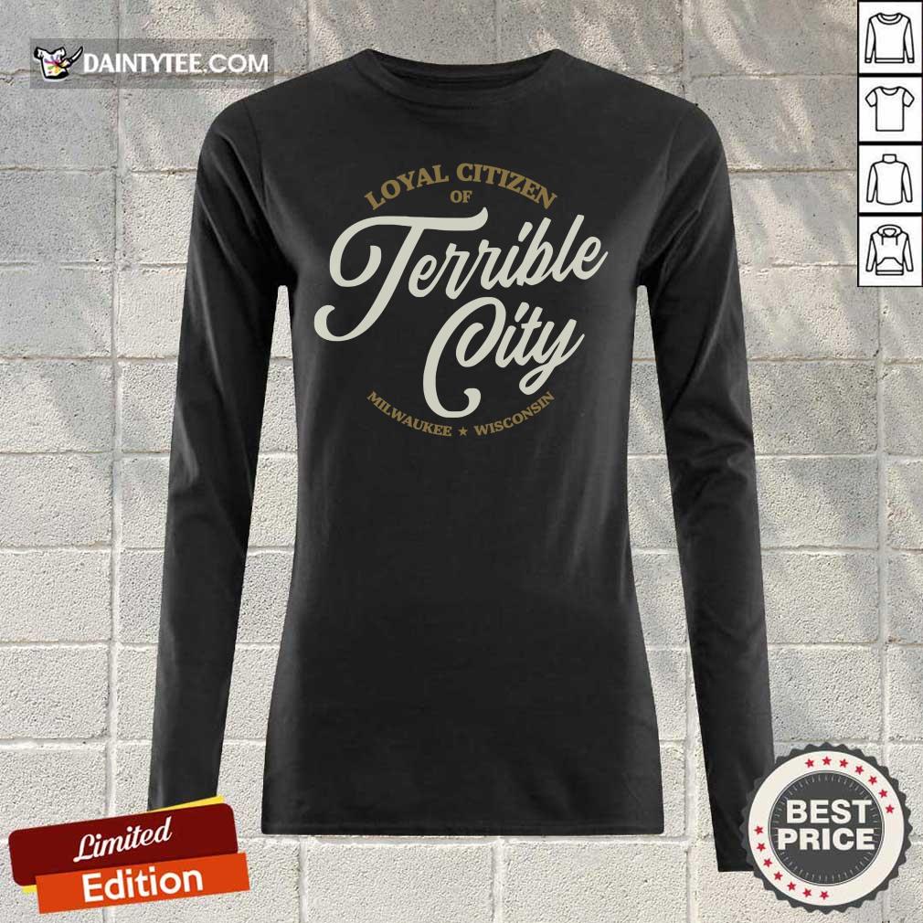 Loyal Citizen Of Terrible City Milwaukee Wisconsin Shirt