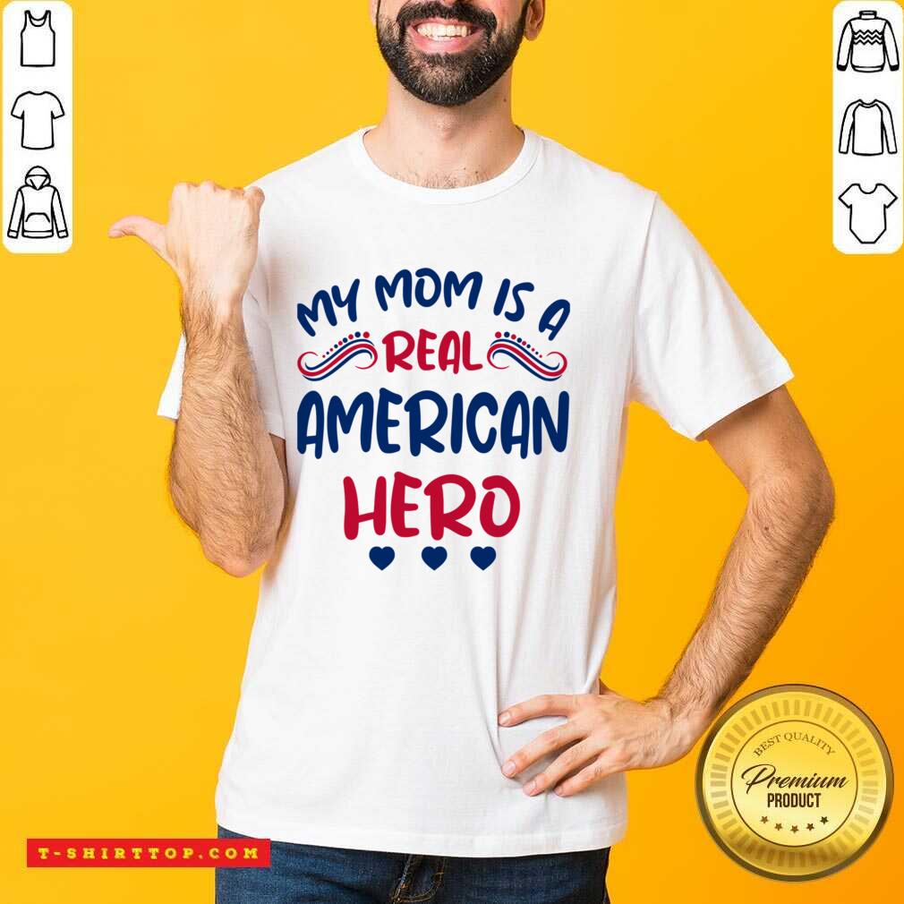 My Mom Is A Real American Hero Shirt