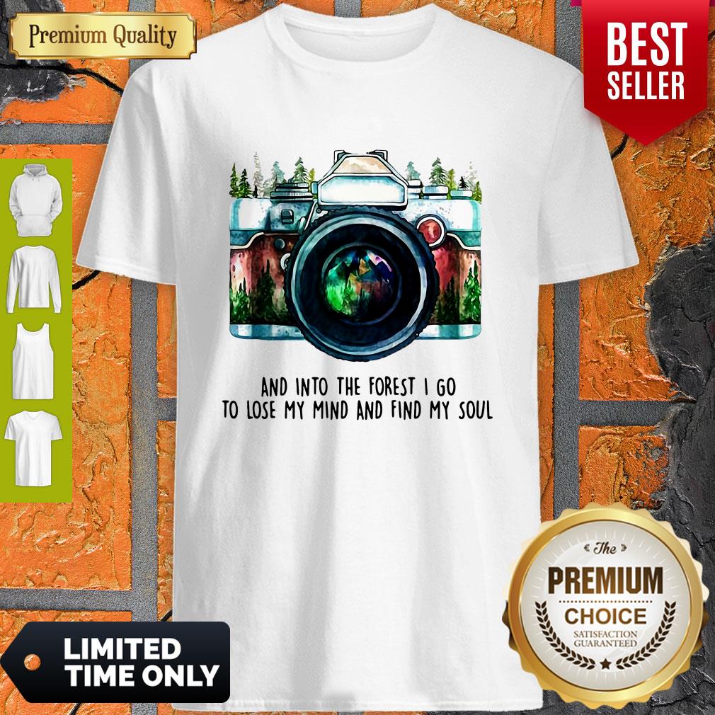 Awesome Camera And Into The Forest I Go To Lose My Mind And Find My Soul Shirt