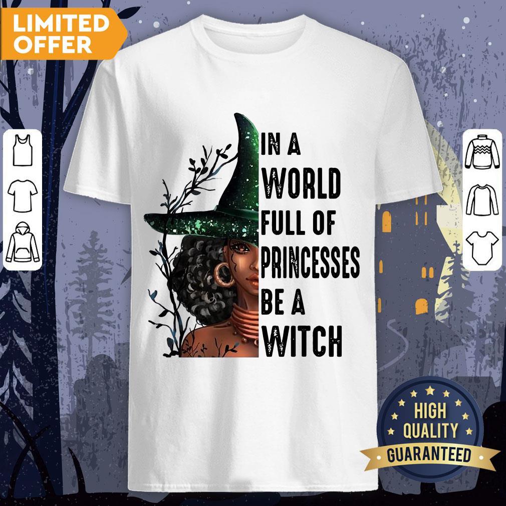 In A World Full Of Princesses Be A Witch Shirt