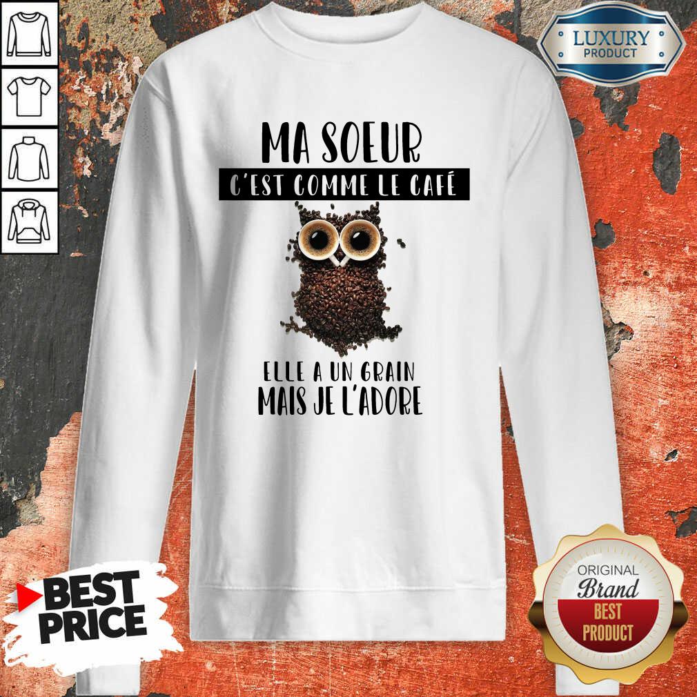 Ma Soeur C'Est Comme Le Café Shirt