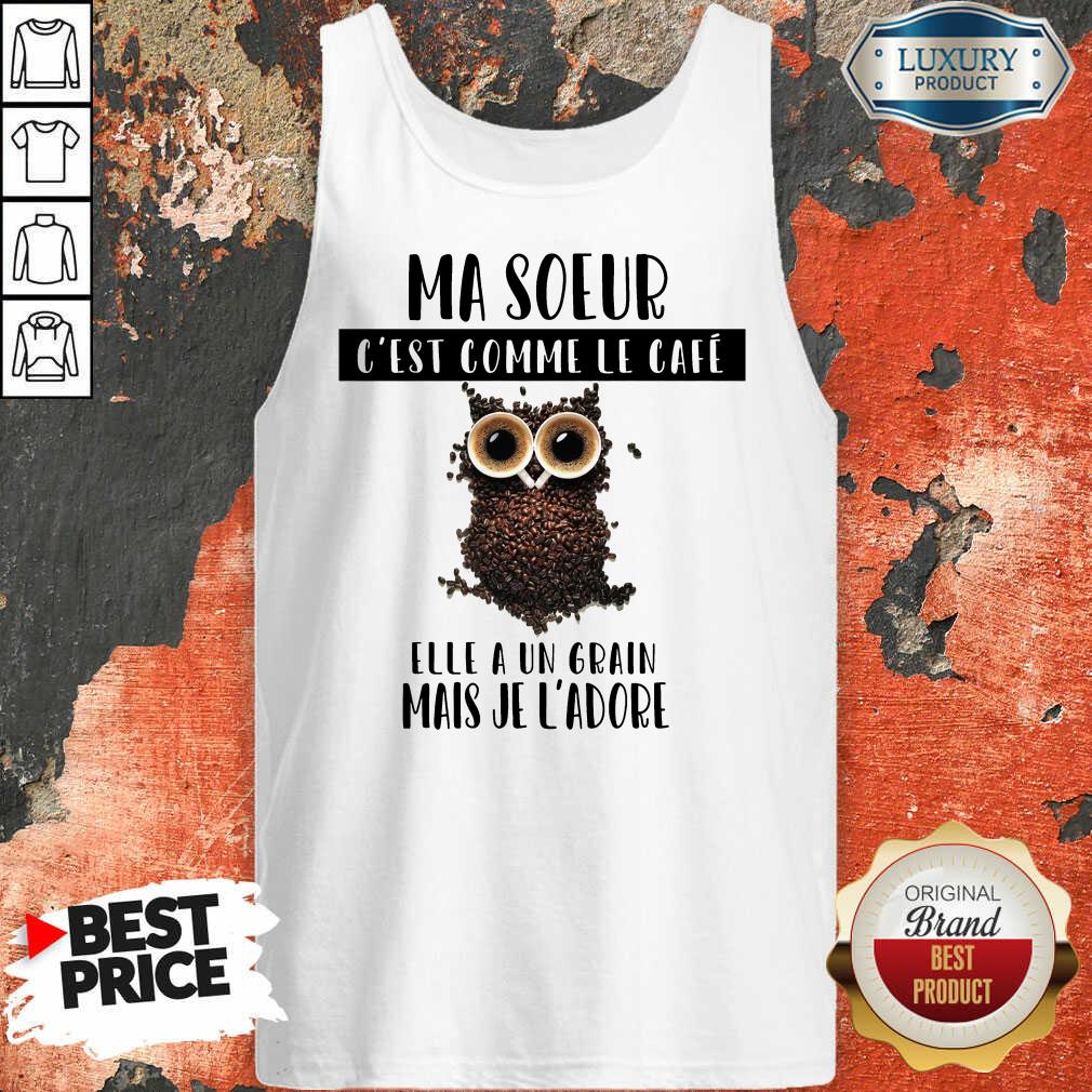Ma Soeur C'Est Comme Le Café Shirt