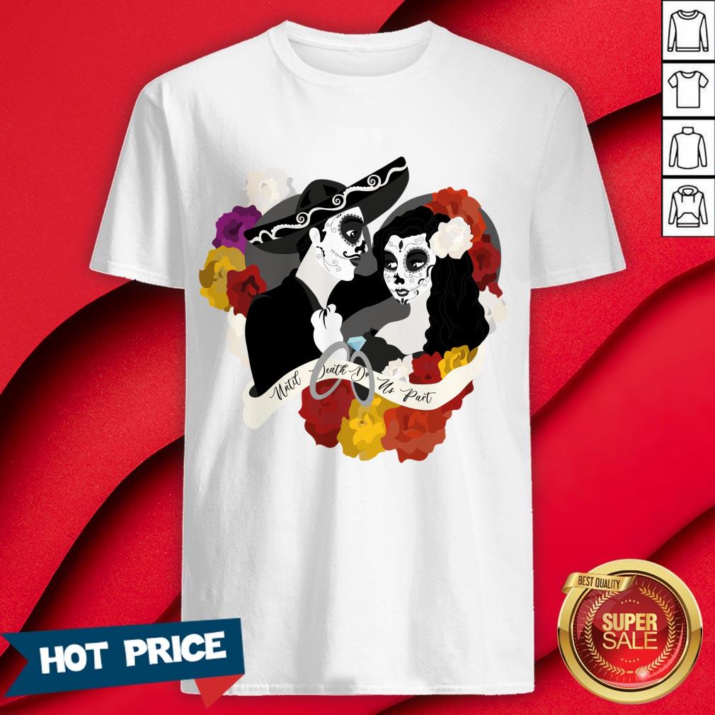 Make Death Do Us Sugar Skull Couple Dia De Los Muertos Day Dead Shirt