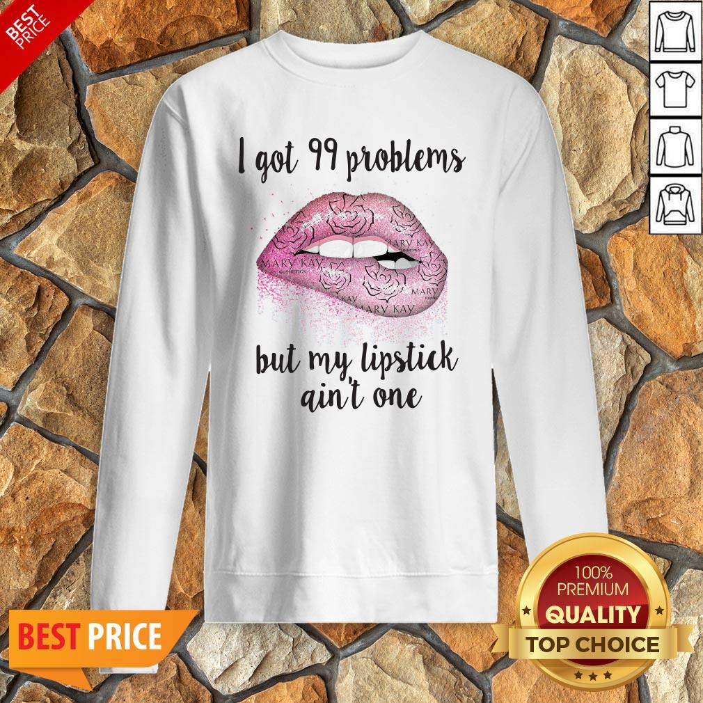 Mary Kay I Got 99 Problems But My Lipstick Ain’t One Shirt