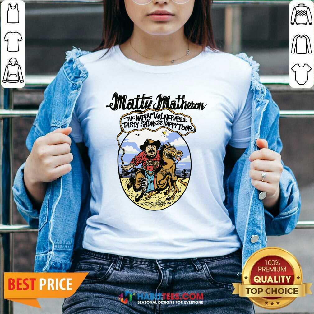 Matty Matheson The Happy Vulnerable Tasly Sadness Happy Tour Shirt