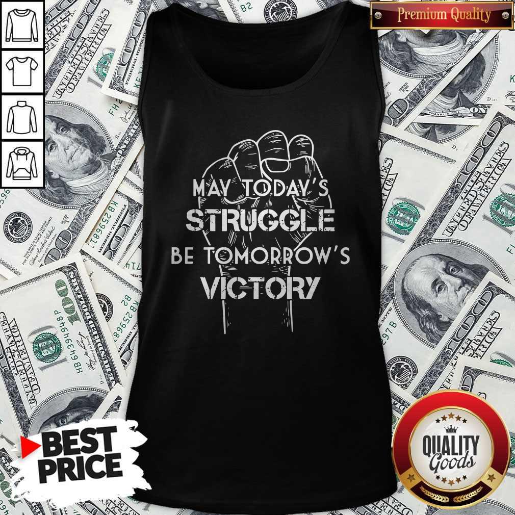 May Todays Struggle Be Tomorrows Victory Shirt