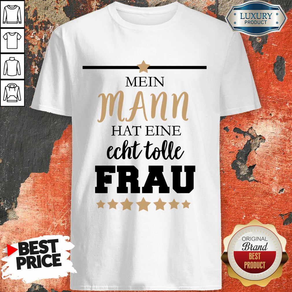 Mein Hat Eine Echt Tolle Frau Shirt