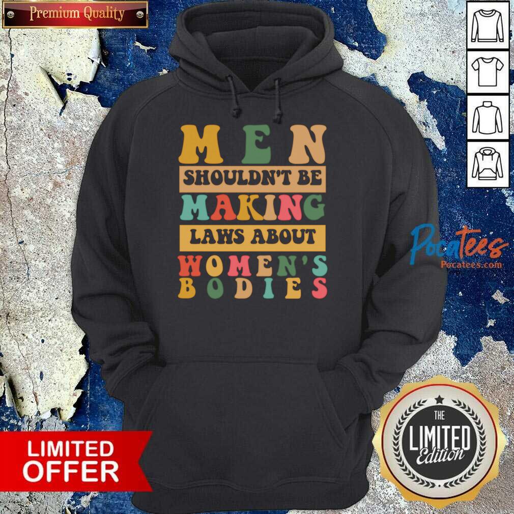 Men Shouldn't Be Making Laws About Women's Bodies Shirt