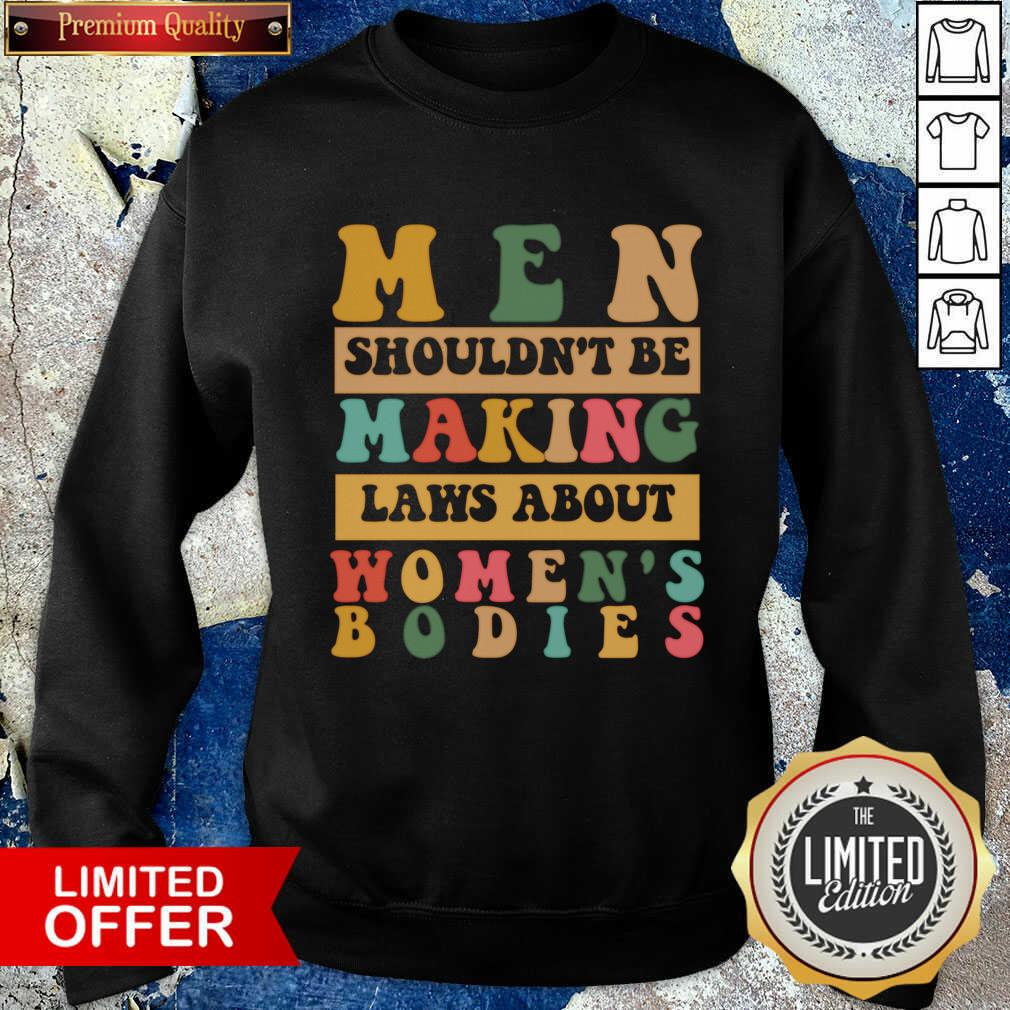 Men Shouldn't Be Making Laws About Women's Bodies Shirt