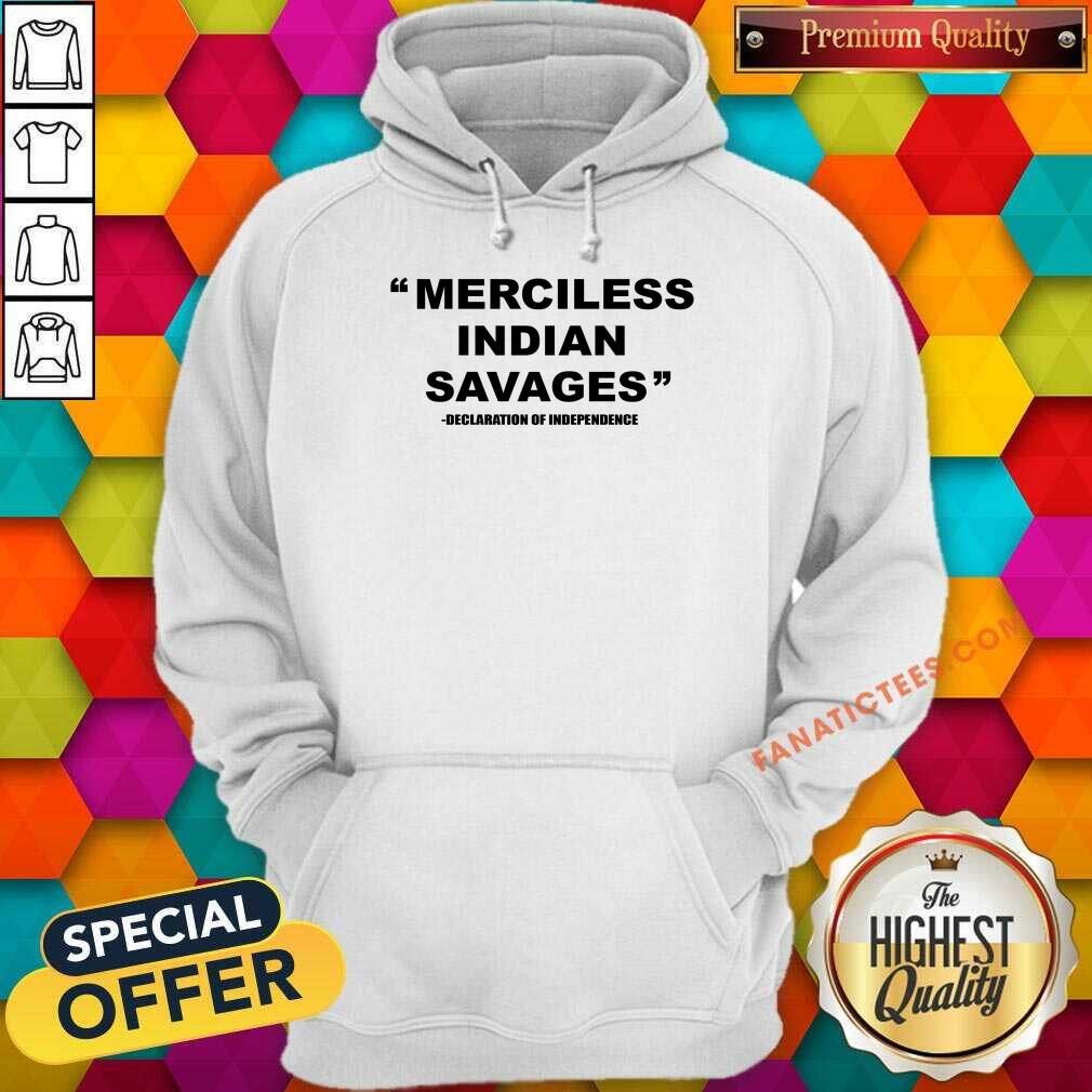 Merciless Indian Savages Declaration Of Independence Shirt