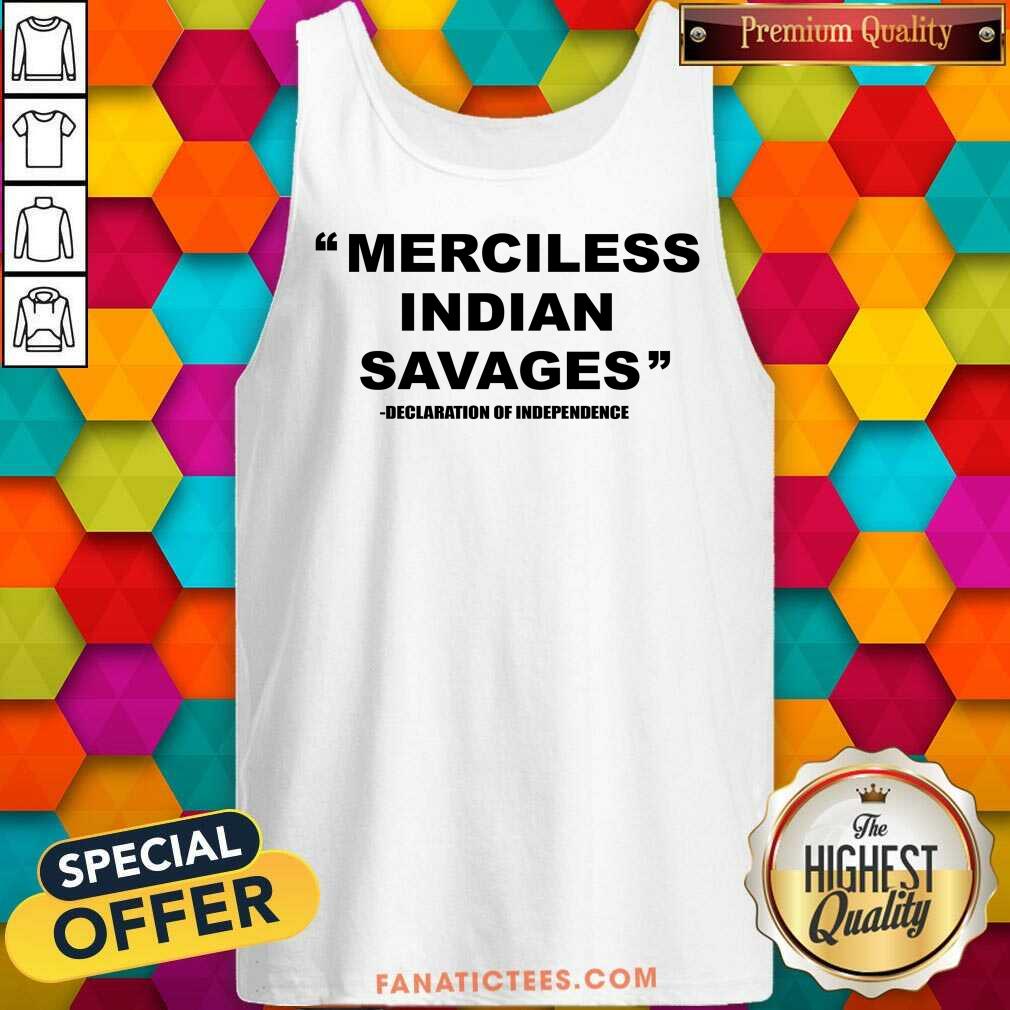 Merciless Indian Savages Declaration Of Independence Shirt