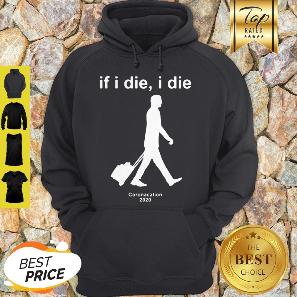 Modern If I Die I Die Coronacation 2020 Covid-19 Shirt