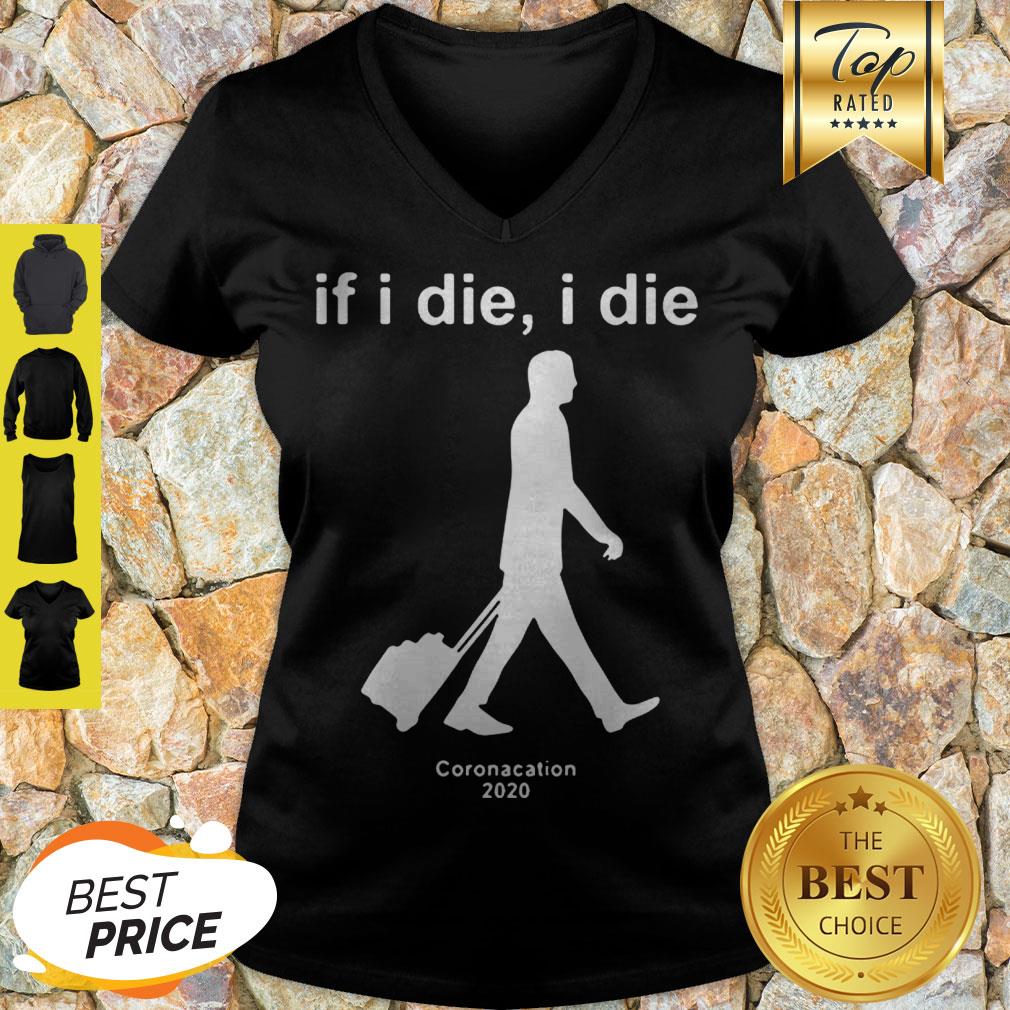 Modern If I Die I Die Coronacation 2020 Covid-19 Shirt
