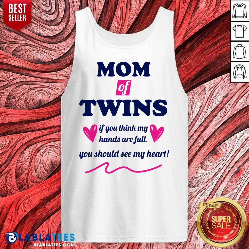 Mom Of Twins If You Think My Hands Are Full You Should See My Heart Shirt