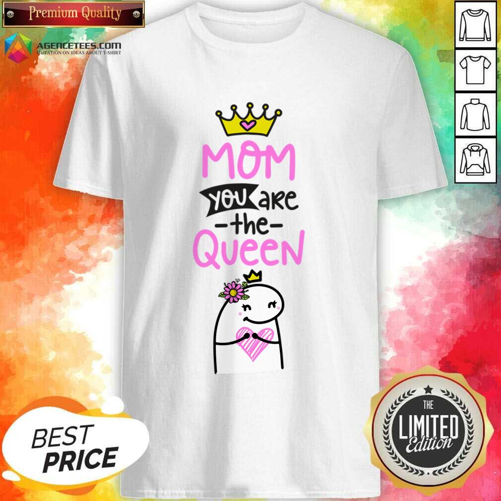 Mom You Are The Queen Shirt