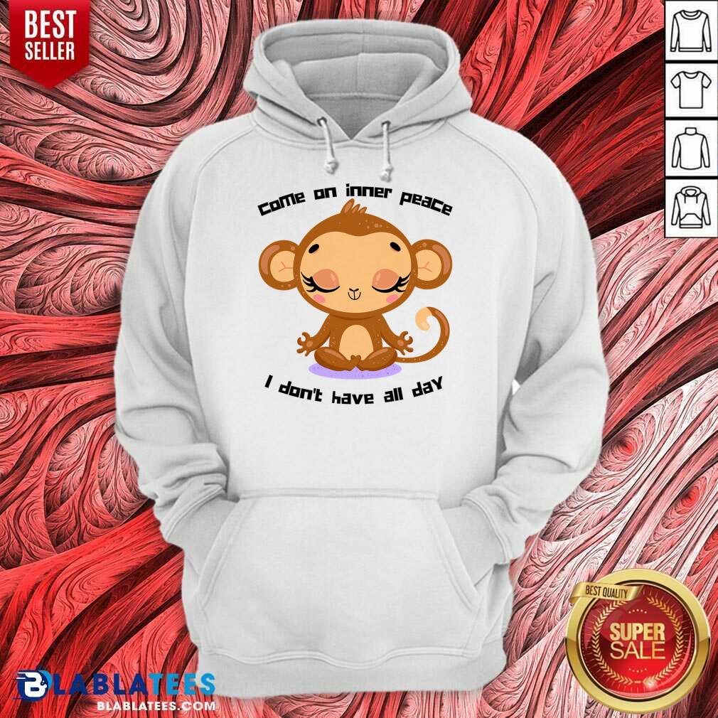 Monkey Come On Inner Peace I Don't Have All Day Shirt