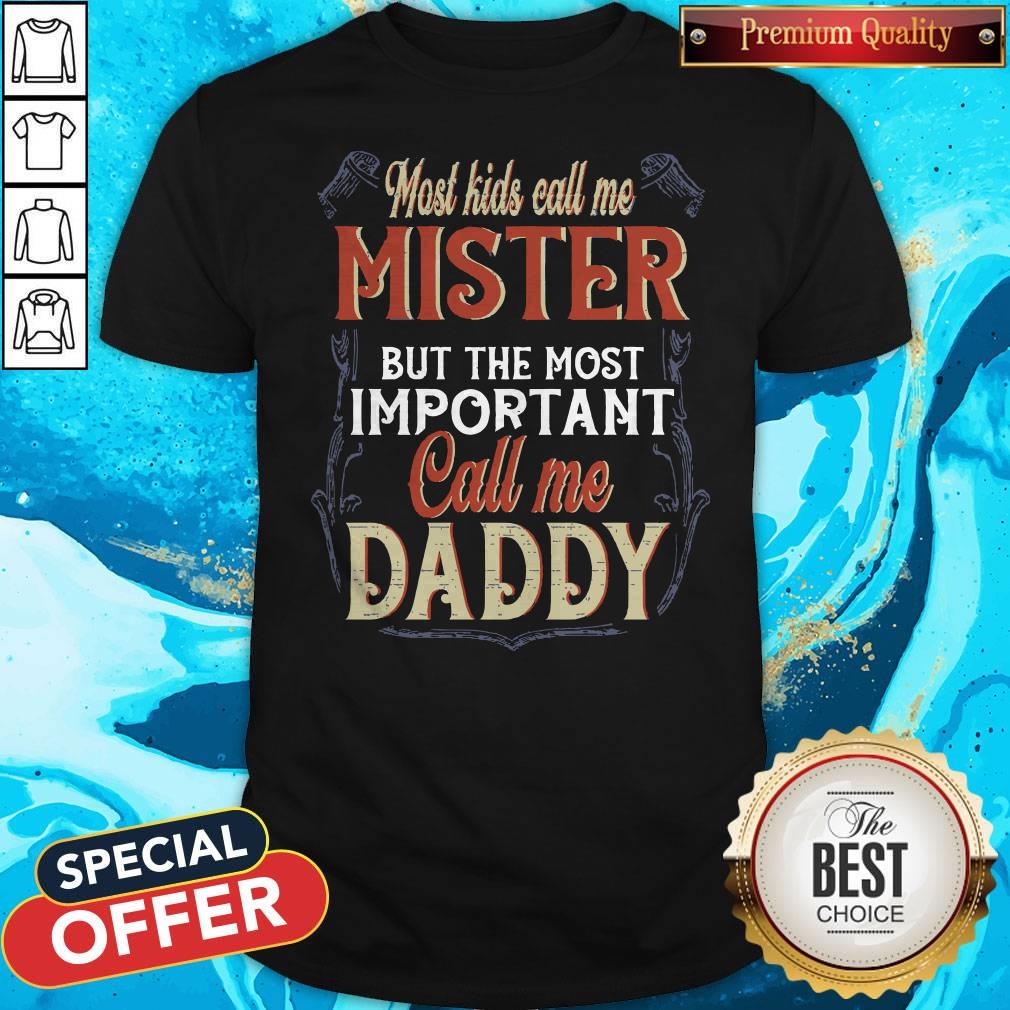 Most Kids Call Me Mister But The Most Important Call Me Daddy Shirt