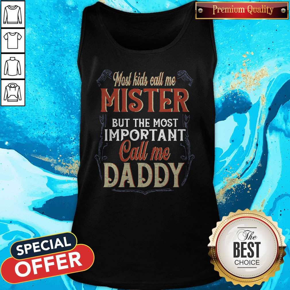 Most Kids Call Me Mister But The Most Important Call Me Daddy Shirt