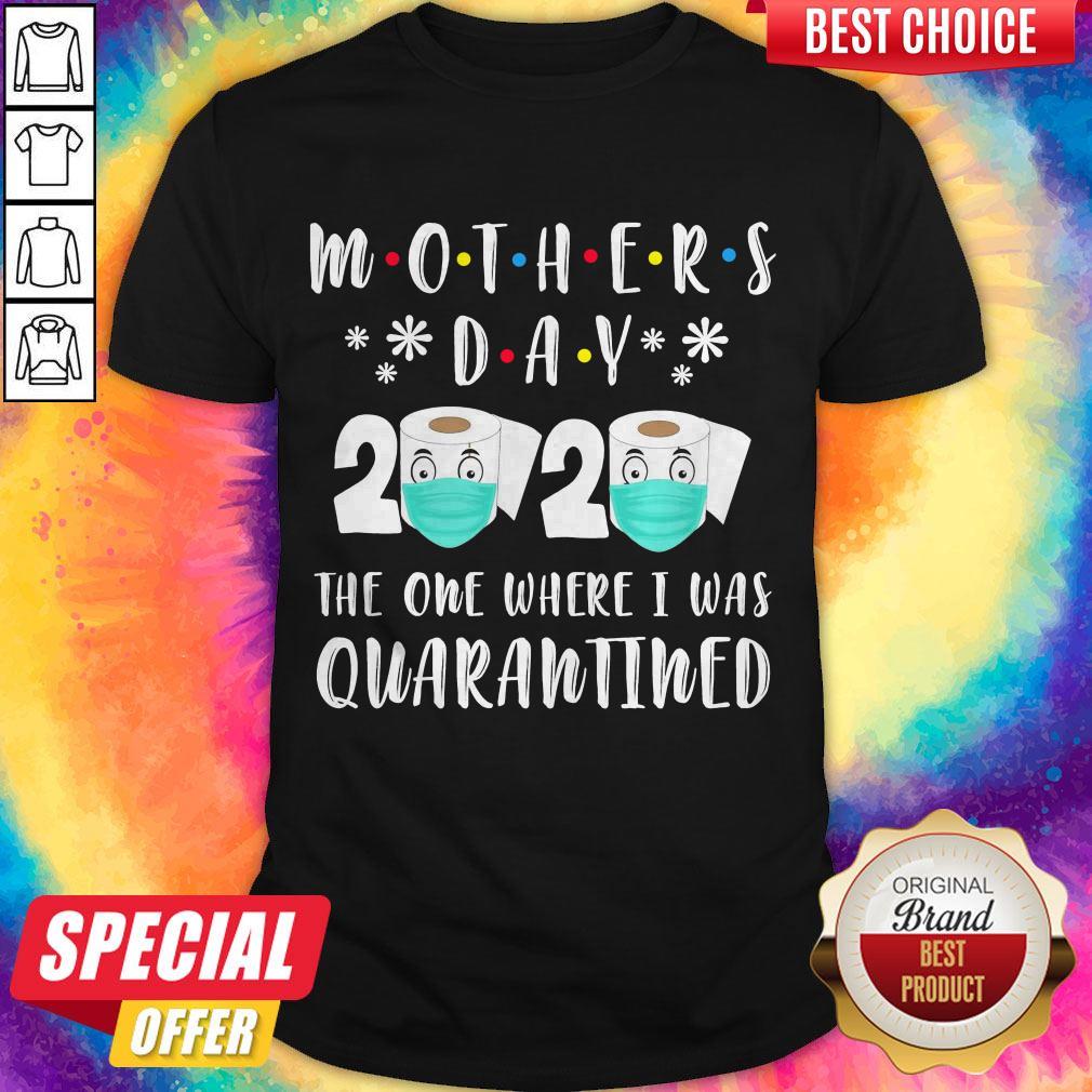 Mother’s Day 2020 The One Where I Was Quarantined Toilet Paper Shirt