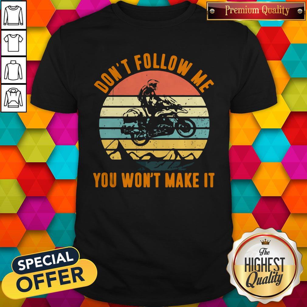 Motocross Don't Follow Me You Won't Make It Vintage Retro Shirt