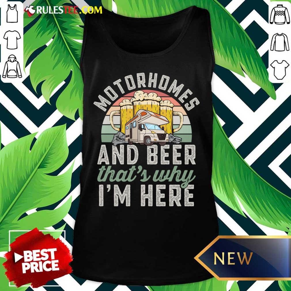 Motorhomes And Beer That's Why I'm Here Shirt