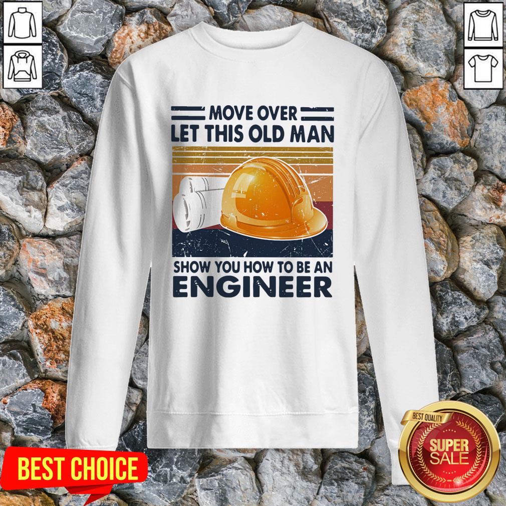 Move Over Let This Old Man Show You How To Be An Engineer Vintage Retro Shirt