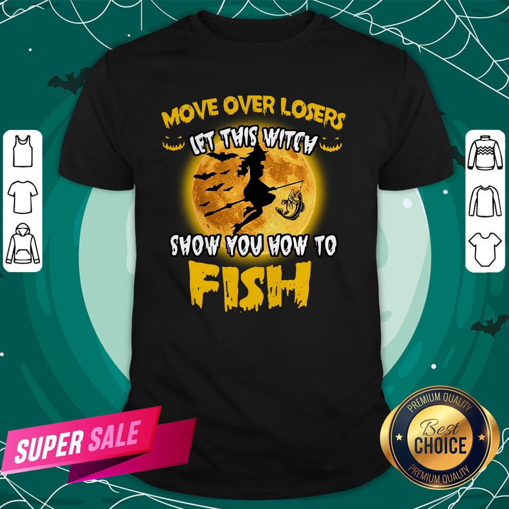 Move Over Losers Let This Witch Show You How To Fish Shirt