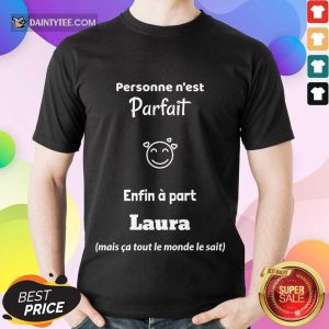 Original Personne N’est Parfait Enfin A Part Laura Shirt