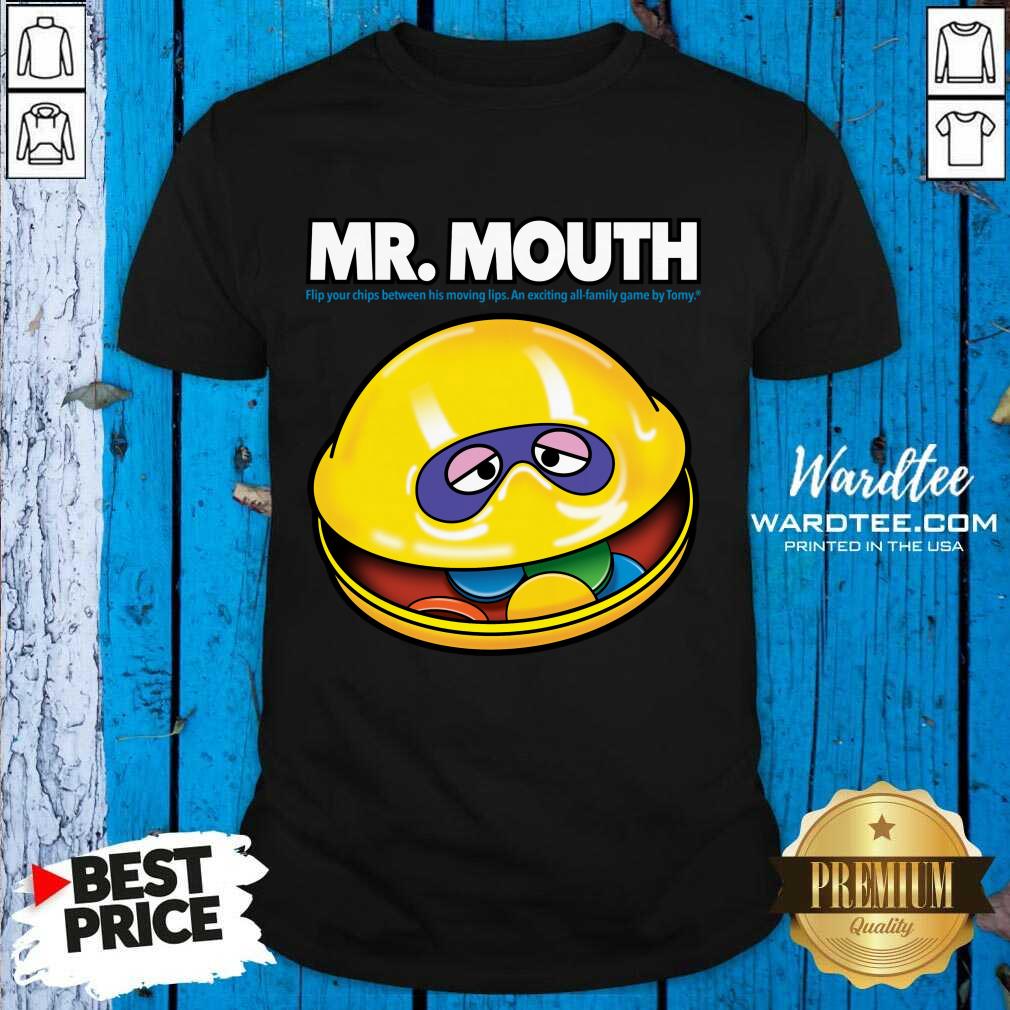 Mr Mouth Flip Your Chips Between His Moving Lips Shirt