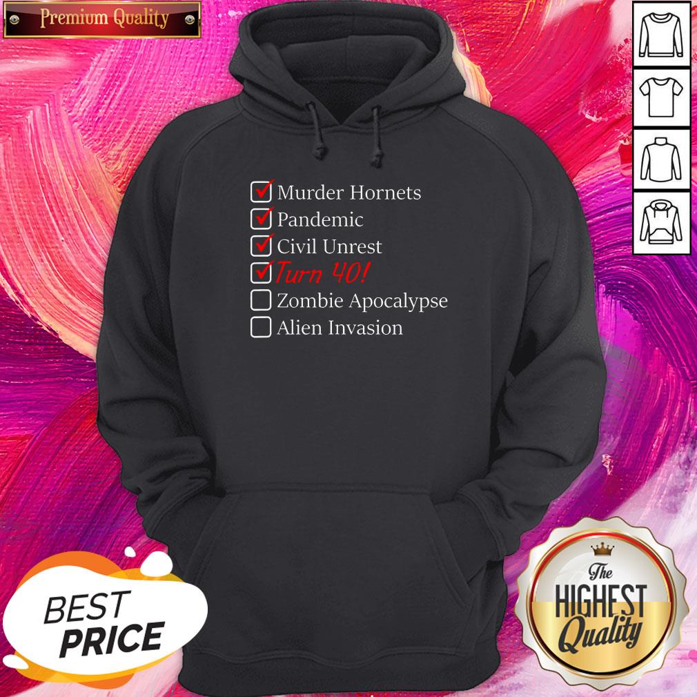 murder-hornets-pandemic-civil-unrest-turn-40-zombie-apocalypse-alien-invasion-40th-birthday-hoodie.jpg