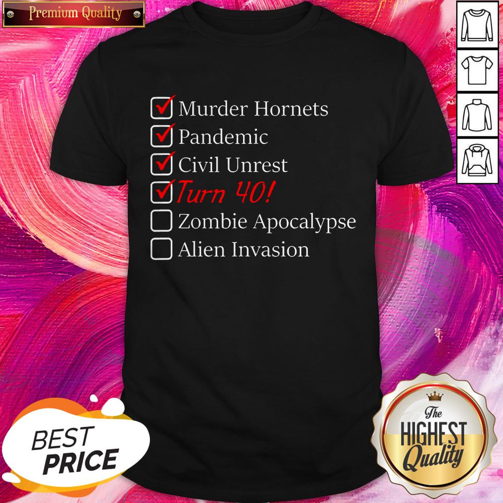 murder-hornets-pandemic-civil-unrest-turn-40-zombie-apocalypse-alien-invasion-40th-birthday-shirt.jpg